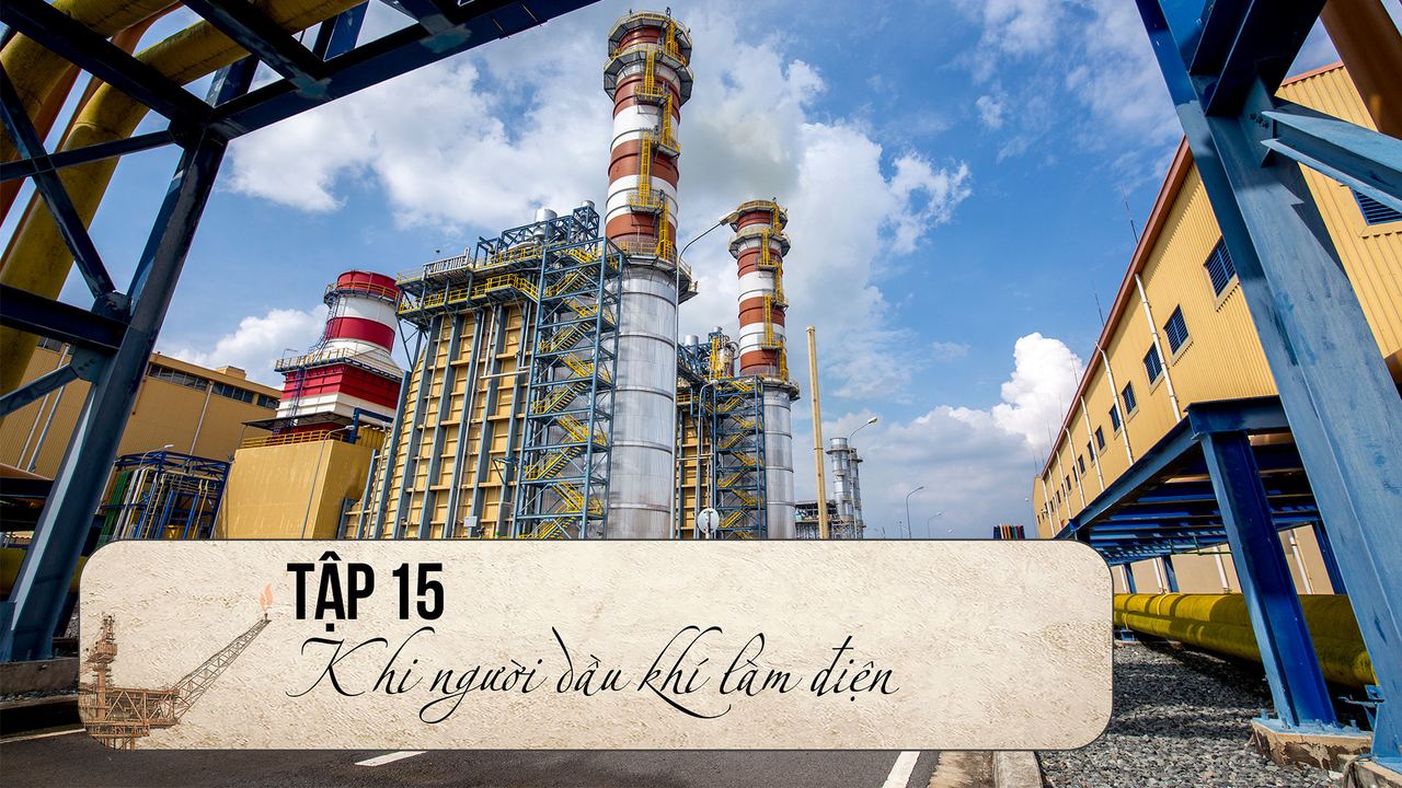 Ký sự “Hành trình Người đi tìm lửa”: Tập 15 - Khi người dầu khí làm điện