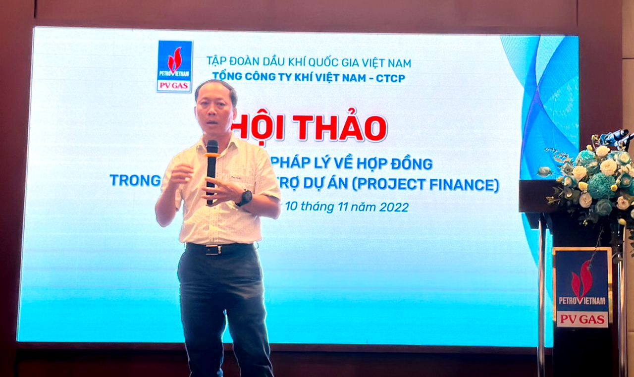 PV GAS TỔ CHỨC HỘI THẢO “CÁC VẤN ĐỀ PHÁP LÝ VỀ HỢP ĐỒNG TRONG GIAO DỊCH TÀI TRỢ DỰ ÁN (PROJECT FINANCE)” PV GAS TỔ CHỨC HỘI THẢO “CÁC VẤN ĐỀ PHÁP LÝ VỀ HỢP ĐỒNG TRONG GIAO DỊCH TÀI TRỢ DỰ ÁN (PROJECT FINANCE)”