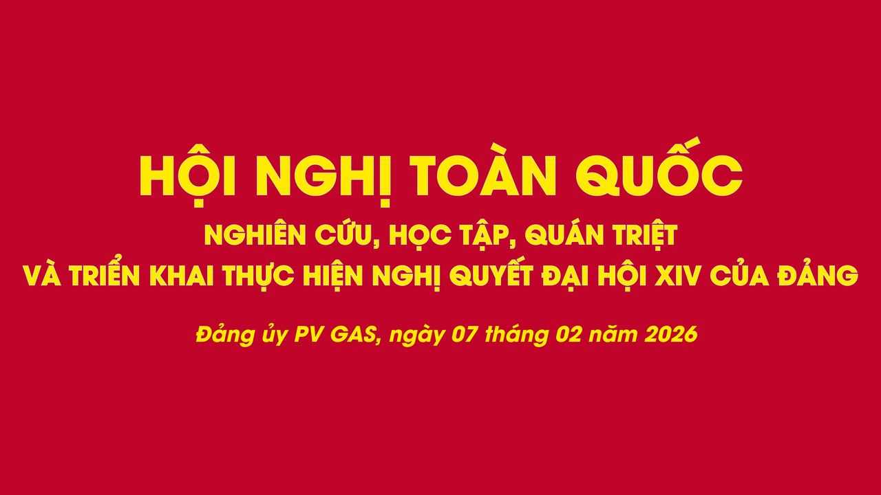 Đảng bộ PV GAS: Nghiên cứu, học tập, quán triệt, đưa Nghị quyết Đại hội đại biểu toàn quốc lần thứ XIV của Đảng vào cuộc sống