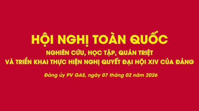 Đảng bộ PV GAS: Nghiên cứu, học tập, quán triệt, đưa Nghị quyết Đại hội đại biểu toàn quốc lần thứ XIV của Đảng vào cuộc sống
